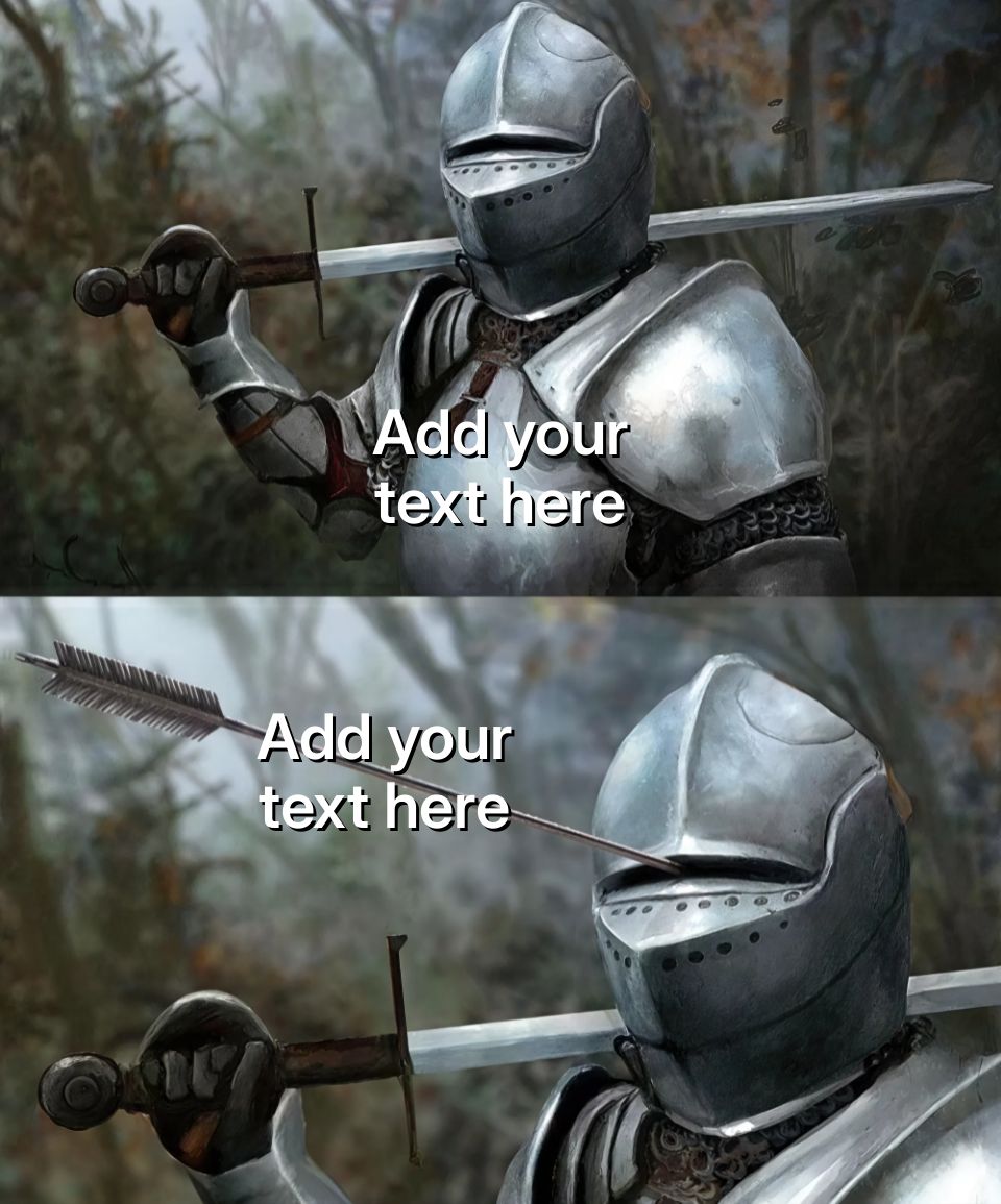 Knight in armor with an arrow through the visor, humorous meme.