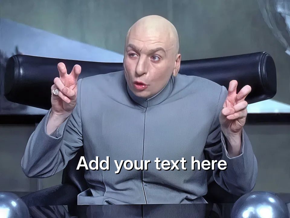 Dr. Evil, from the Austin Powers series (bald man in a grey suit) making air quotes with both hands.